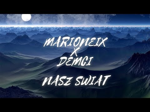 MARIONEIX X DEMCI - NASZ ŚWIAT (PROD. RIKELUXXBEATS X NEWSTREETMELODY)