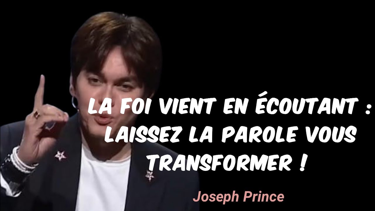 La foi vient en écoutant : laissez la Parole vous transformer ! JOSEPH PRINCE