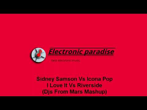 Sidney Samson Vs Icona Pop - I Love It Vs Riverside (Djs From Mars Mashup)