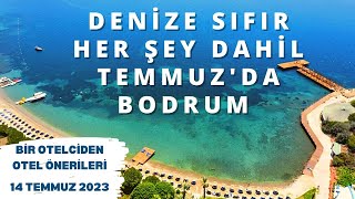 DENİZE SIFIR TEMMUZ'DA BODRUM 5 HER ŞEY DAHİL | Her Şey Dahil Otel Önerileri | 14 Temmuz 2023