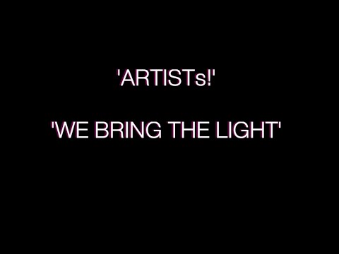 ARTISTS. WE BRING THE LIGHT! We Give The Light A film by eLBee BaD