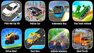 Drive Mad, Indonesia Bus Simulator, Police Car, Taxi Run,Mad Truck, Vehicle Masters, Pick Me Up 