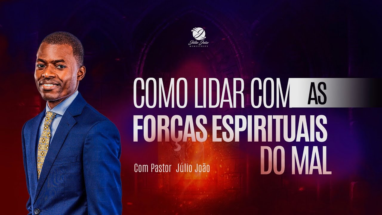 COMO LIDAR COM AS FORÇAS ESPIRITUAIS DO MAL / PASTOR JÚLIO JOÃO