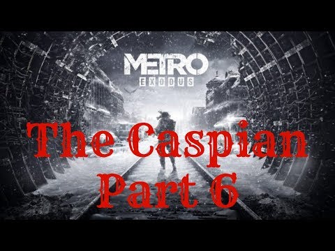 Metro Exodus Walkthrough Gameplay Part 6 - The Caspian (PC)