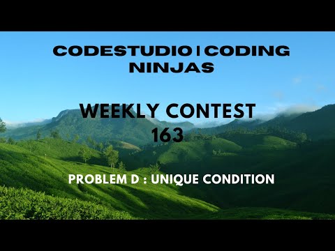 Code360 Coding Ninjas Weekly Contest 163 Problem D Unique Condition Cpp Java Codes