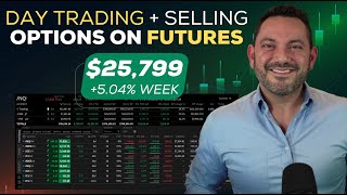 $25,000 WEEK trading much smaller and sticking to my plan Day Trading and Selling Options on Futures