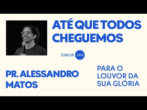 SÉRIE DE EFÉSIOS (EP01): PARA O LOUVOR DA SUA GLÓRIA | PR. ALESSANDRO MATOS (Efésios 1)