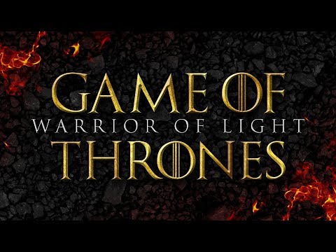 Warrior of Light - Game of Thrones | Epic Version