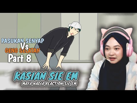 PASUKAN SENYAP SIE EM Vs GENG SELATAN PART 8 || Maya Nadia Reaction Sie EM