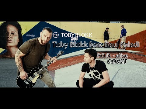 P.O.D. - Alive ( TobyBlokk feat. Paul Paladi cover )