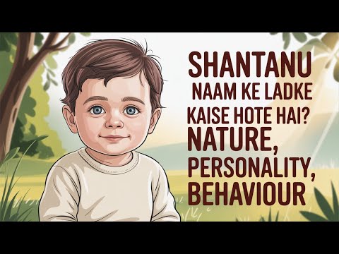 "How are boys named Shantanu? Nature, Marriage, Love, Sex Life, Astrology & Future Horoscope"
