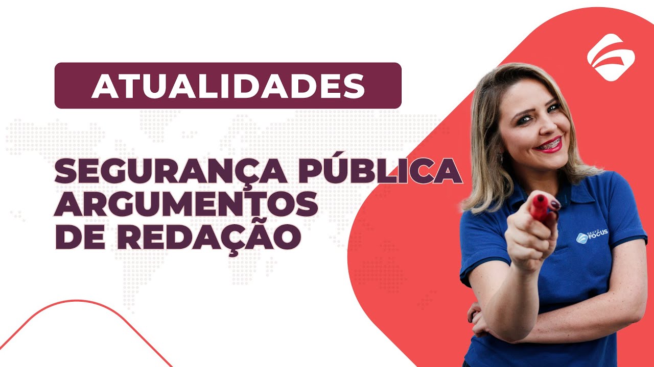 Atualidades para Concursos: Segurança Pública - Argumentos Para Enriquecer a Sua Redação