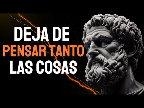 11 ESTRATEGIAS Sencillas Para DESINTOXICAR TU MENTE Y Dejar De PENSAR Tanto | ESTOICISMO