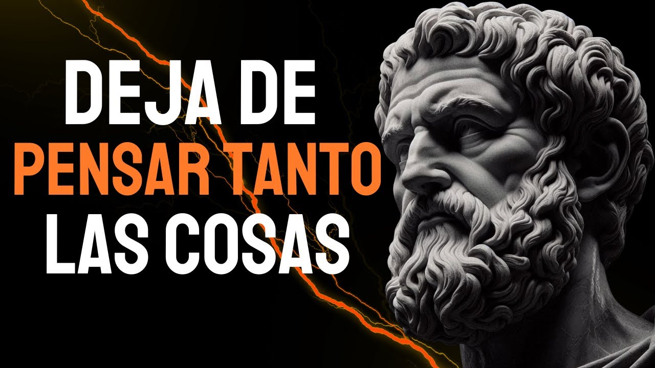 11 ESTRATEGIAS Sencillas Para DESINTOXICAR TU MENTE Y Dejar De PENSAR Tanto | ESTOICISMO