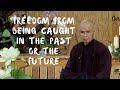 Freedom from Being Caught in the Past or the Future | Dharma talk by Thich Nhat Hanh, 2014.07.26