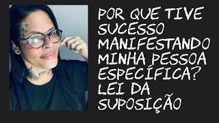 Por que tive sucesso manifestando minha pessoa específica?