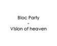 Bloc Party - Vision of heaven 