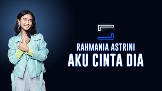 Rahmania Astrini - Aku Cinta Dia (Lirik)