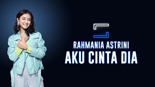Rahmania Astrini - Aku Cinta Dia (Lirik)
