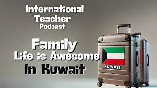 Kuwait is Awesome for Family Life!