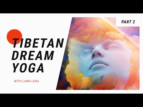 Tibetan Dream Yoga with Lama Lena (Part 2 of 3)