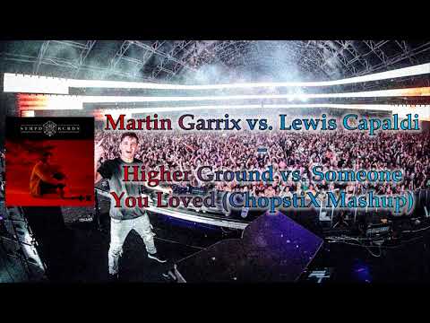 Martin Garrix vs. Lewis Capaldi - Higher Ground vs. Someone You Loved (ChopstiX Mashup)