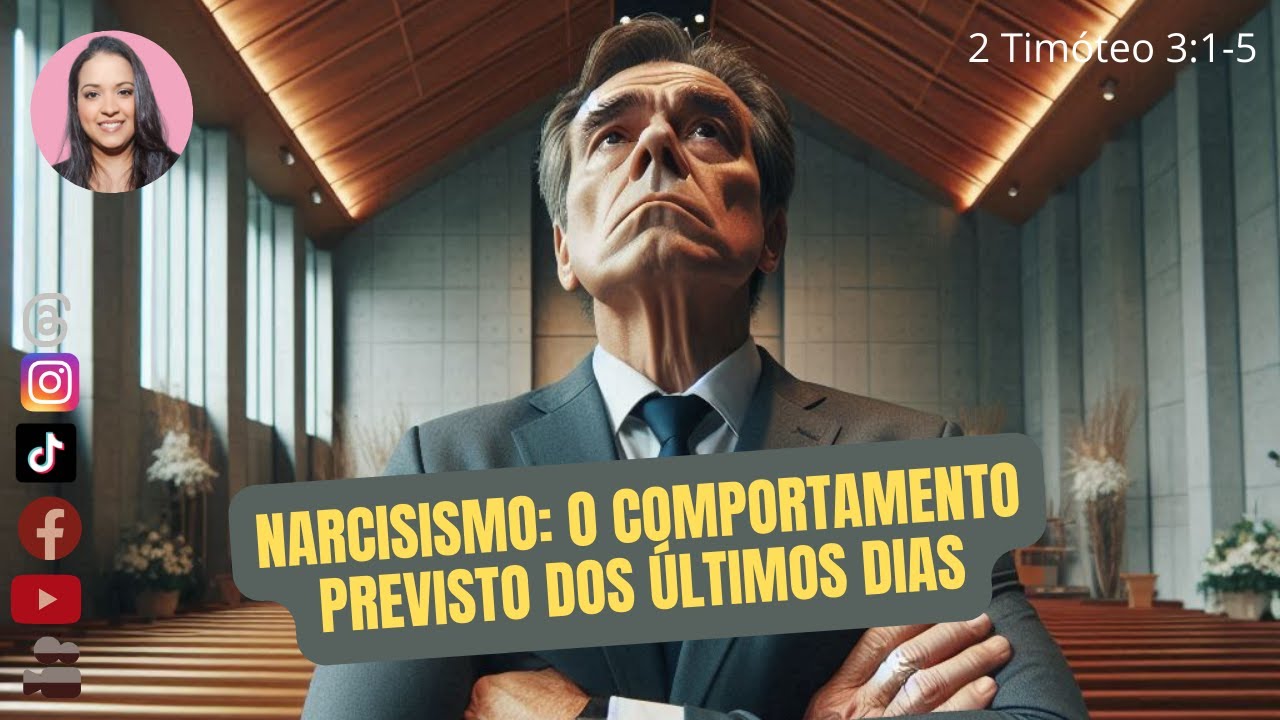 NARCISISMO: O COMPORTAMENTO PREVISTO DOS ÚLTIMOS DIAS - 2 Timóteo 3:1-5