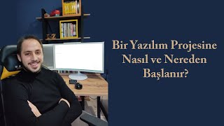 Bir Yazılım Projesine Nasıl ve Nereden Başlanır?