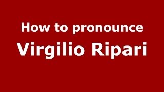 How to pronounce Virgilio Ripari
