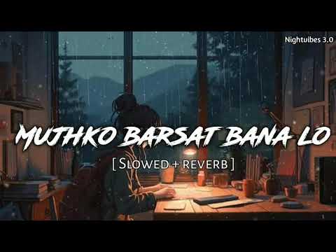 Mujhko barsat bana lo!( slow reverb )| mind relax song | Nightvibes 3.0 #lofi #lofisongs