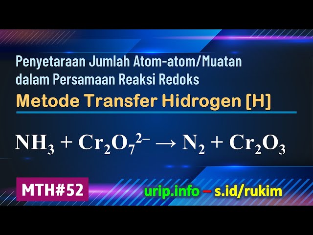 MTH, Reaksi Redoks: NH3 + Cr2O72– → N2 + Cr2O3    (MTH-52)