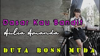 Download lagu DASAR KAU BANDIT - AULIA AMANDA DUTA BOSS MUDA mp3 Download lagu DASAR KAU BANDIT - AULIA AMANDA DUTA BOSS MUDA mp3