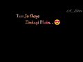 Black Screen What S App Status Tum Jo Aaye Zindagi Main Baat Ban Gayi Female