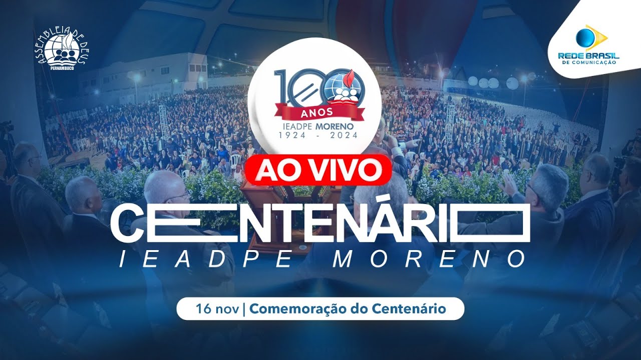 AO VIVO | CELEBRAÇÃO DO CENTENÁRIO DA IEADPE EM MORENO 16/11/2024