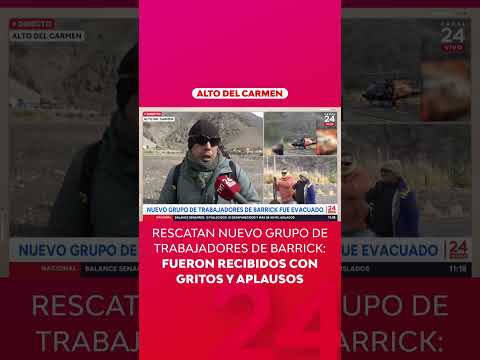 Rescatan nuevo grupo de trabajadores de Barrick: fueron recibidos con gritos y aplausos