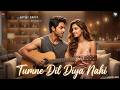 New Song 2026 New Hindi Song Tumne Dil Diya Nahi Aryan Khan Disha Patani New Songs