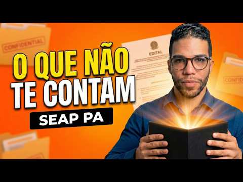 CONCURSO SEAP PA NÍVEL MÉDIO 2026: A "Caixa-Preta" do Edital (O que eles não contam?) - Parte 02