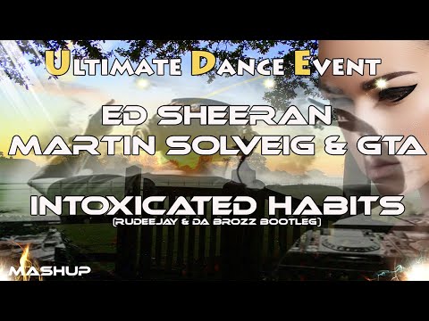 Mashup ♫ Ed Sheeran x Martin Solveig & GTA - Intoxicated Habits (Rudeejay & Da Brozz Bootleg)