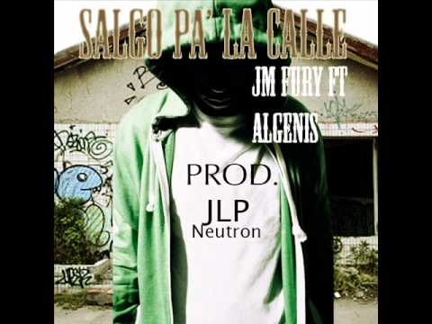 JM Fury Ft Algenis- Salgo Pa' la Calle ( Prod. JLP, Neutron)