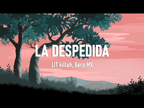 LA DESPEDIDA (Letra) - LIT killah, Gera MX