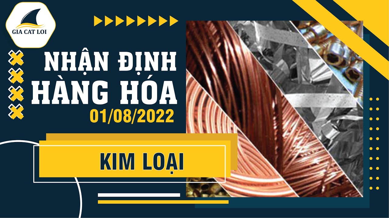Nhận Định Thị Trường Kim Loại Ngày 01/08/2022
