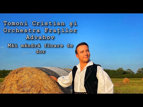 Tomoni Cristian și Orchestra Fraților Advahov - Măi mândră floare de dor