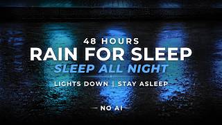 Deep Sleep ALL NIGHT – Heavy Rain for Sleeping | 48 Hours (NO AI)