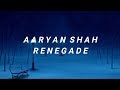 AARYAN SHAH - RENEGADE [ LYRICS ]