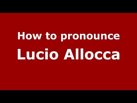 How to pronounce Lucio Allocca (Italian/Italy)  - PronounceNames.com