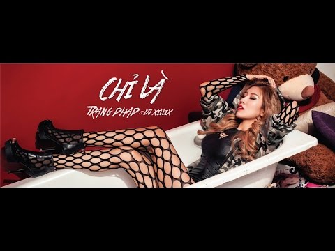 Chỉ Là - Trang Pháp ft. Dj Xillix | Official Music Video