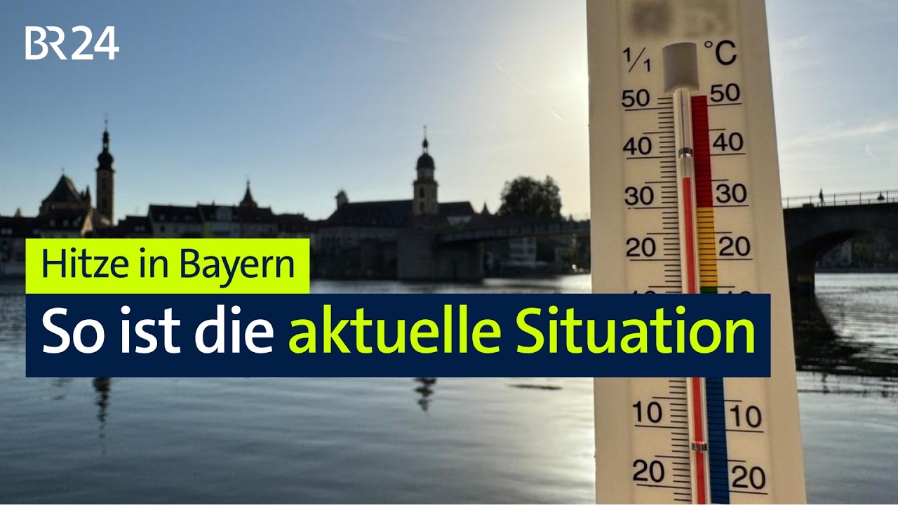 Hitze in Bayern – so ist die aktuelle Situation | BR24