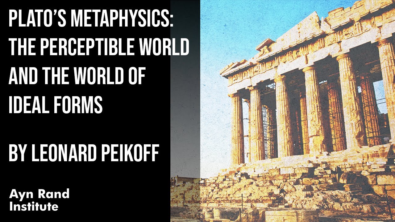 Plato’s Metaphysics: The Perceptible World and the World of Ideal Forms by Leonard Peikoff, pt. 9/50