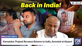 Karnataka: Prajwal Revanna Returns to India, Arrested at Airport