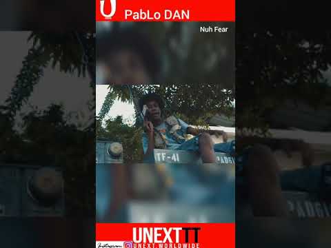 PabLo Dan -nuh Fear (unexttrinidad)
